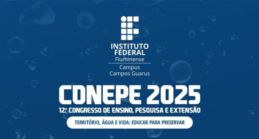 CONEPE 2025 do IFF Guarus celebra a integração entre ensino, pesquisa e cultura com o tema “Território, água e vida”
